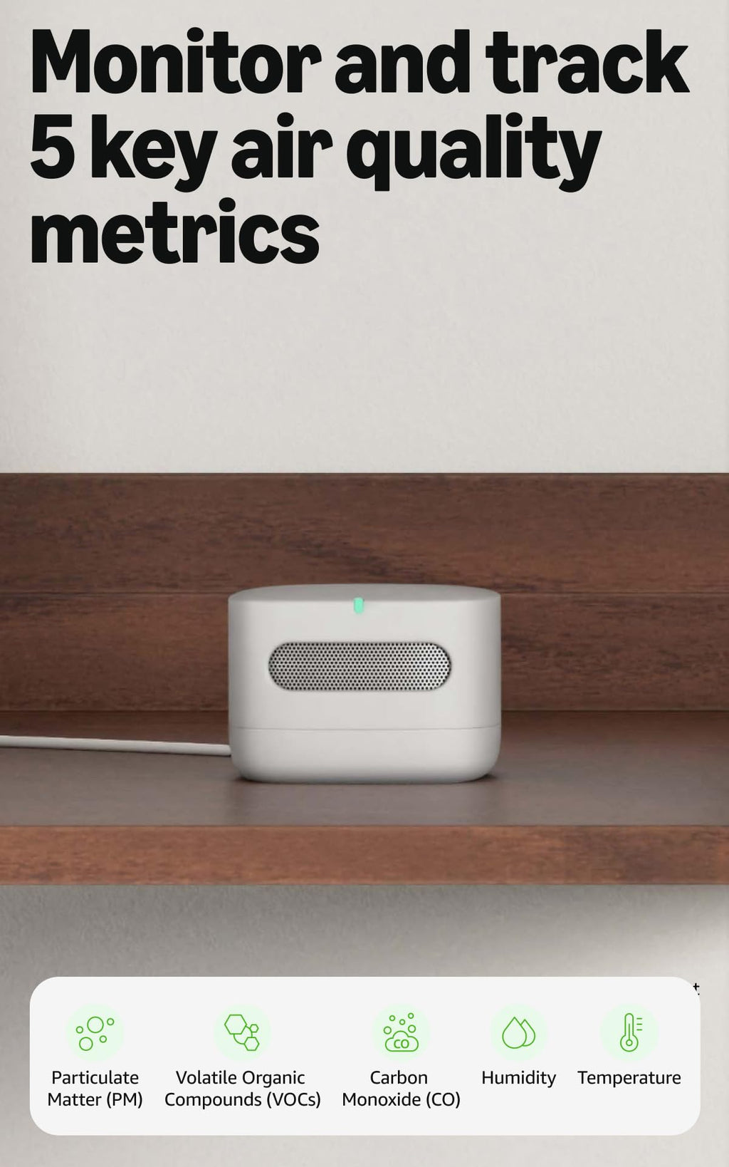 Smart Air Quality Monitor, Detects temperature, humidity, carbon monoxide, PM2.5 and VOCs, Get notifications when air quality drops, Works with Alexa